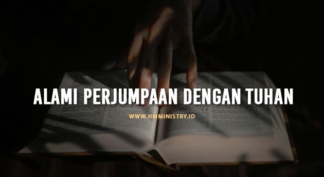 ALAMI PERJUMPAAN DENGAN TUHAN YANG MENGUBAHKAN