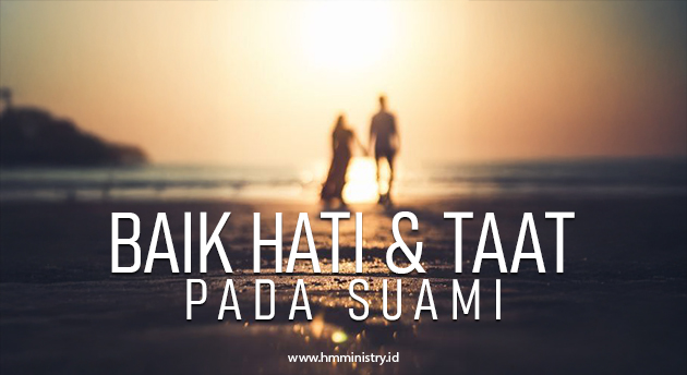 BAIK HATI & TAAT PADA SUAMI