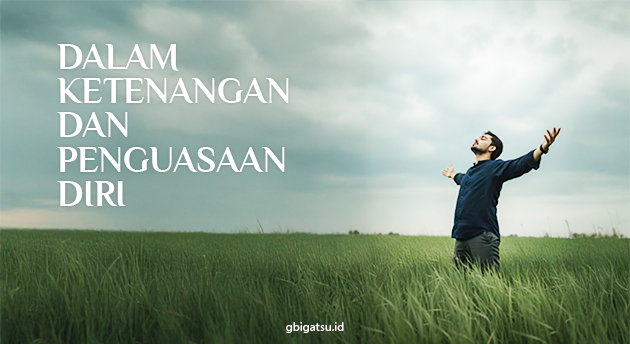 DALAM KETENANGAN DAN PENGUASAAN DIRI