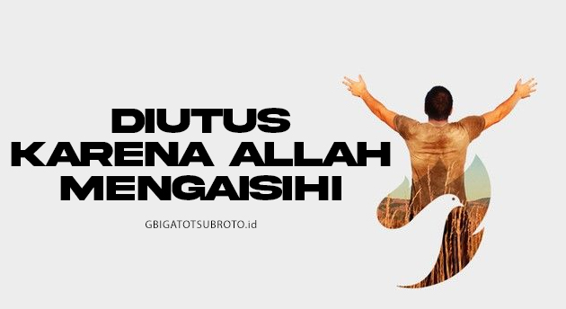 DIUTUS KARENA ALLAH MENGASIHI SEMUA ORANG
