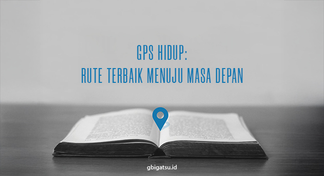 GPS HIDUP: RUTE TERBAIK MENUJU MASA DEPAN
