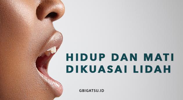 HIDUP DAN MATI DIKUASAI LIDAH