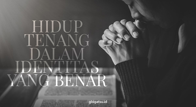 HIDUP TENANG DALAM IDENTITAS YANG BENAR