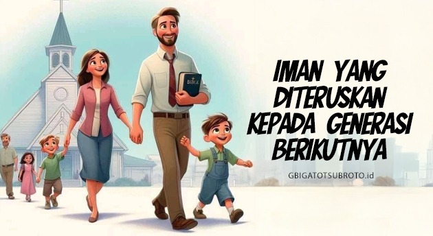 IMAN YANG DITERUSKAN KEPADA GENERASI BERIKUTNYA