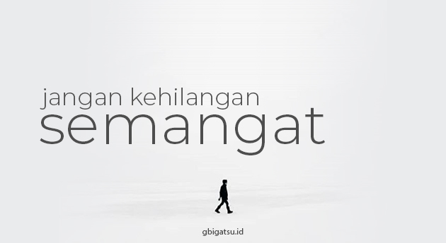JANGAN KEHILANGAN SEMANGAT