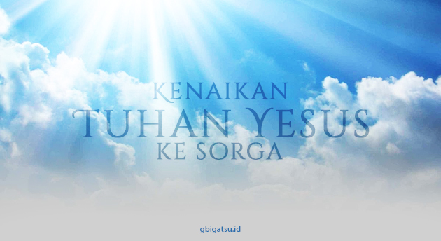 KENAIKAN TUHAN YESUS KE SURGA (2026)