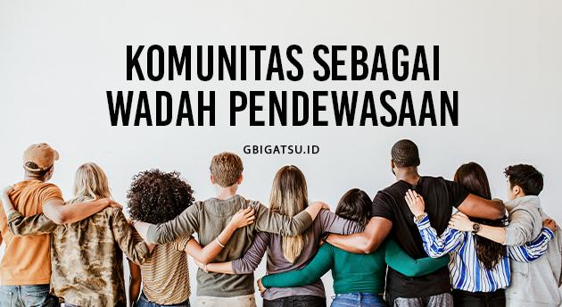 KOMUNITAS SEBAGAI WADAH PENDEWASAAN