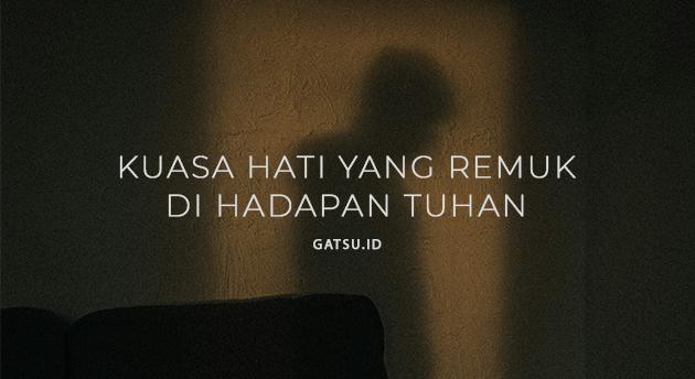 KUASA HATI YANG REMUK DI HADAPAN TUHAN