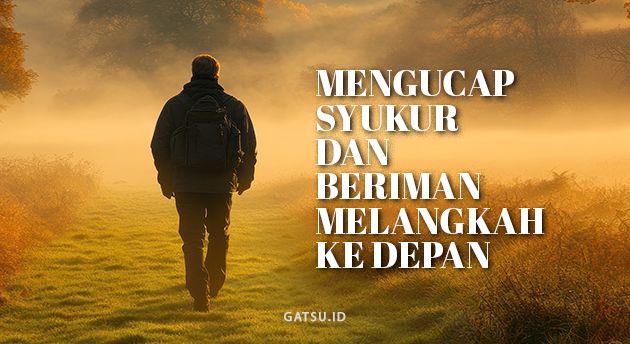 MENGUCAP SYUKUR & BERIMAN MELANGKAH KE DEPAN