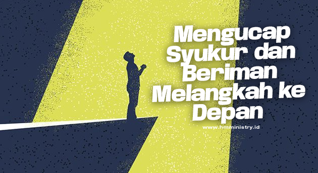 MENGUCAP SYUKUR DAN BERIMAN MELANGKAH KE DEPAN