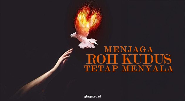 MENJAGA API ROH KUDUS TETAP MENYALA