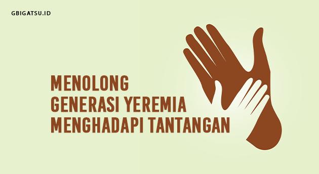 MENOLONG GENERASI YEREMIA MENGHADAPI TANTANGAN