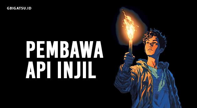 PEMBAWA API INJIL