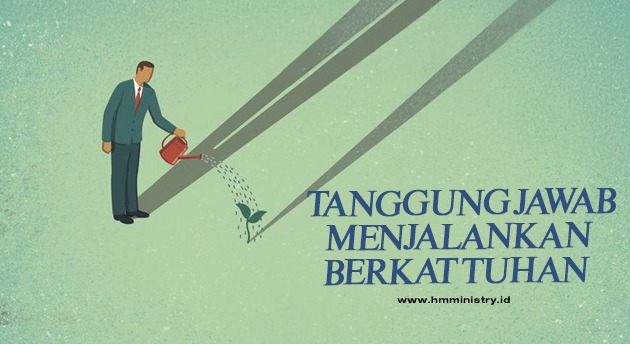 TANGGUNG JAWAB MENJALANKAN BERKAT TUHAN
