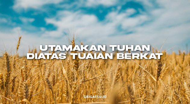 Utamakan Tuhan diatas Tuaian Berkat