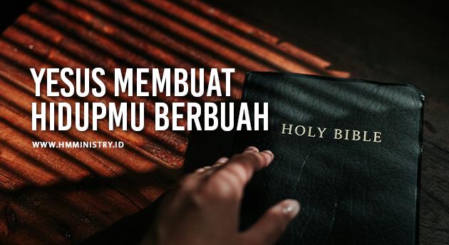 YESUS MEMBUAT HIDUPMU BERBUAH