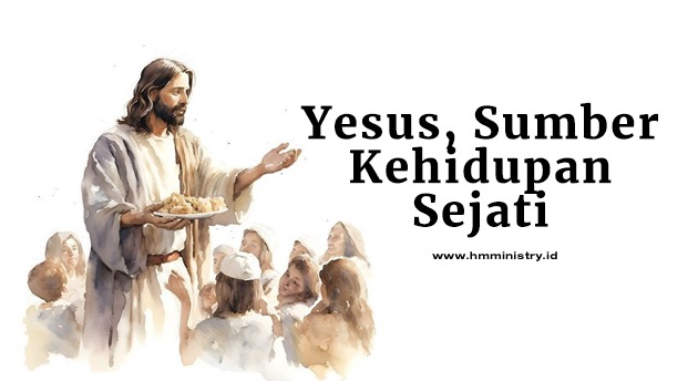YESUS, SUMBER KEHIDUPAN SEJATI